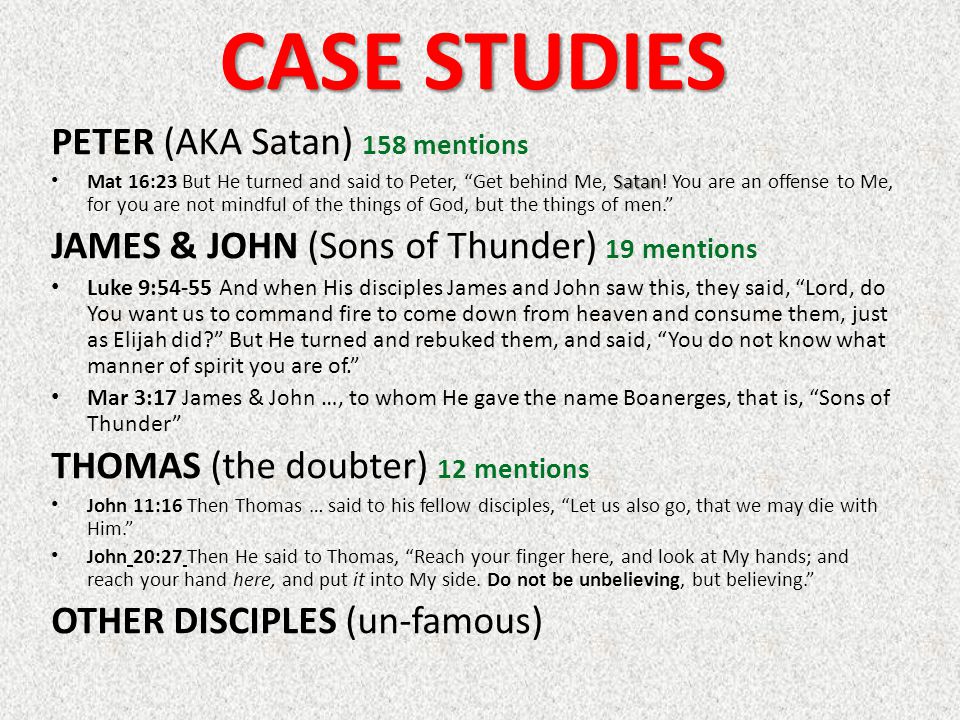 CASE STUDIES PETER (AKA Satan) 158 mentions Satan Mat 16:23 But He turned and said to Peter, Get behind Me, Satan.