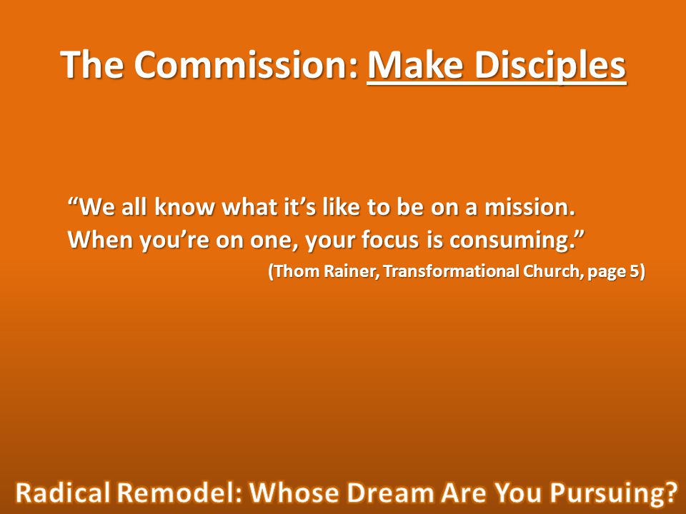 The Commission: Make Disciples We all know what it’s like to be on a mission.