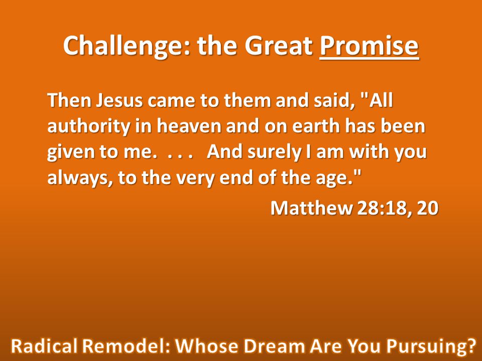 Challenge: the Great Promise Then Jesus came to them and said, All authority in heaven and on earth has been given to me....