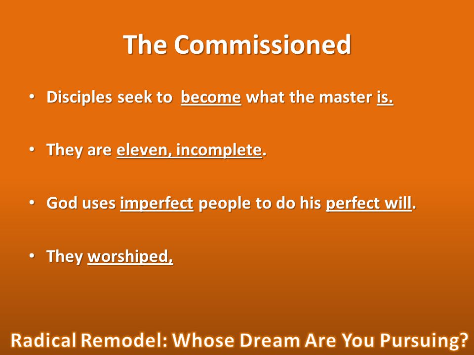 The Commissioned Disciples seek to become what the master is.