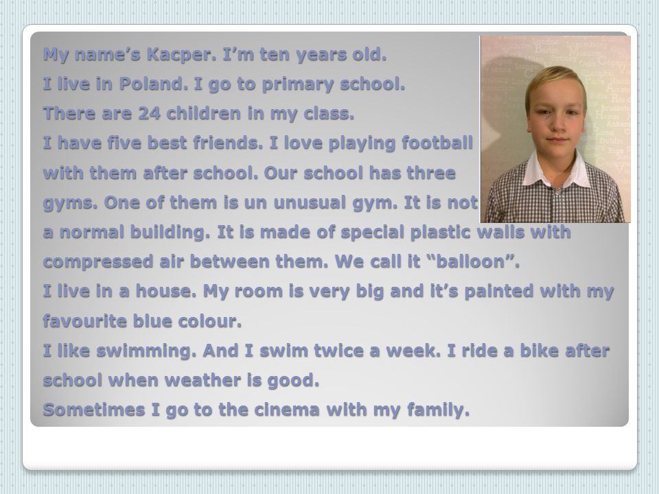 My name’s Kacper. I’m ten years old. I live in Poland.