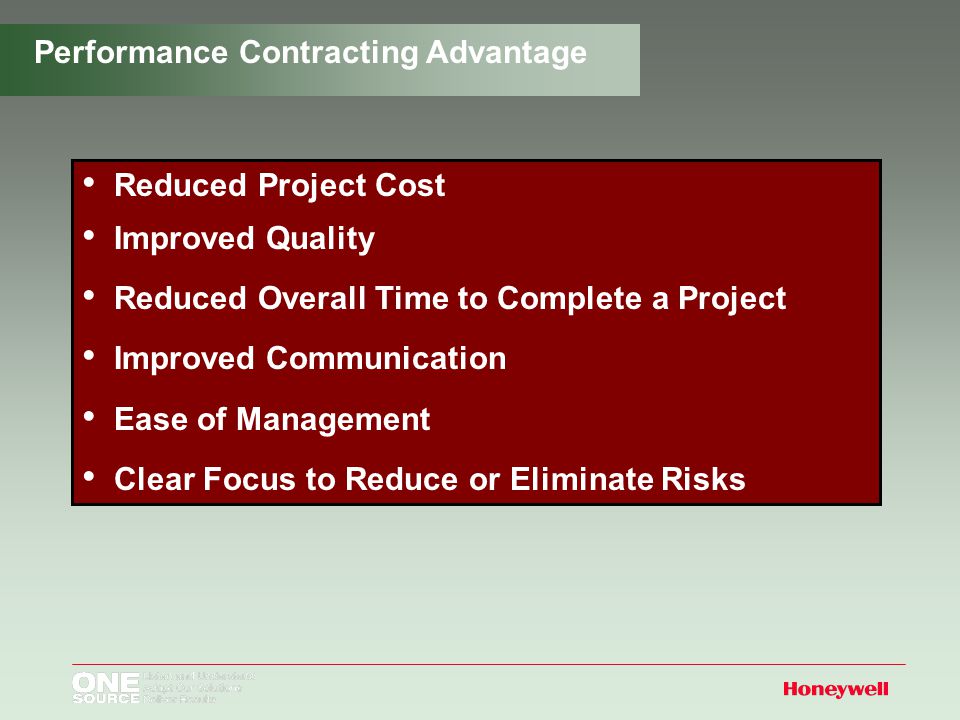 Performance Contracting Advantage Reduced Project Cost Improved Quality Reduced Overall Time to Complete a Project Improved Communication Ease of Management Clear Focus to Reduce or Eliminate Risks