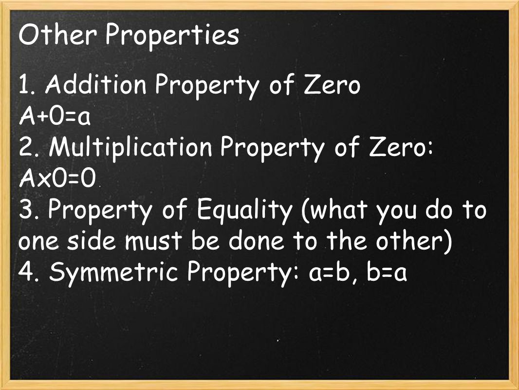 Other Properties 1. Addition Property of Zero A+0=a 2.
