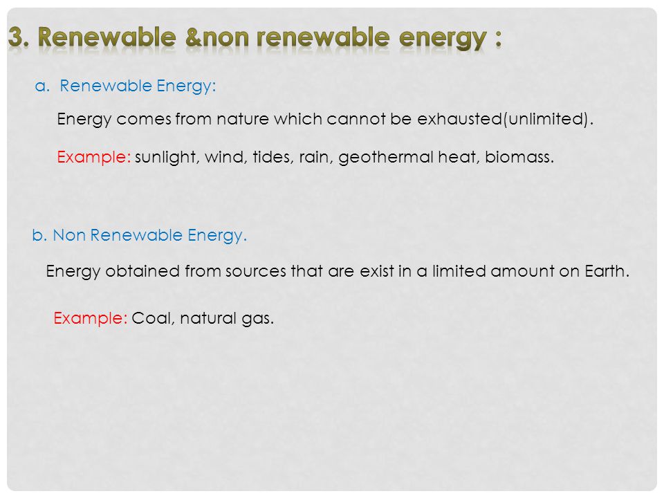 a.Renewable Energy: Energy comes from nature which cannot be exhausted(unlimited).