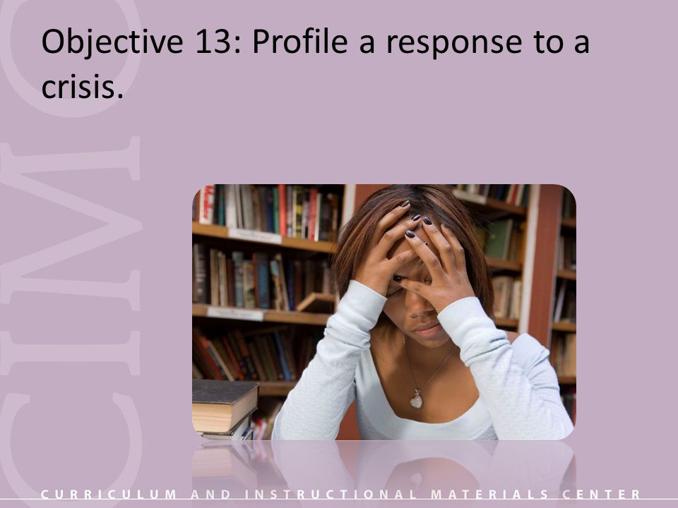 Objective 13: Profile a response to a crisis.