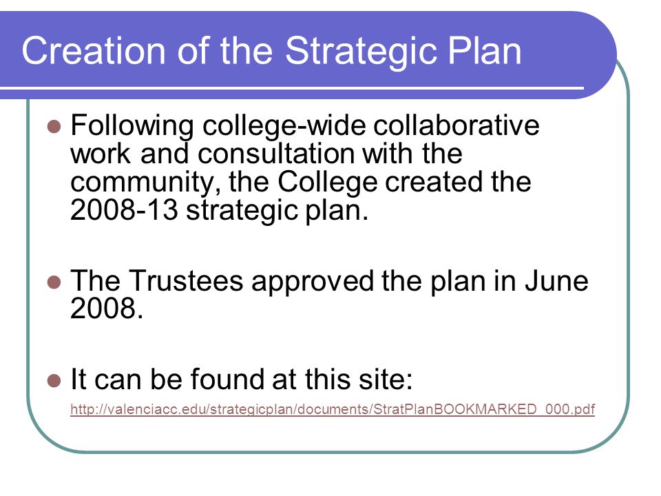 Creation of the Strategic Plan Following college-wide collaborative work and consultation with the community, the College created the strategic plan.