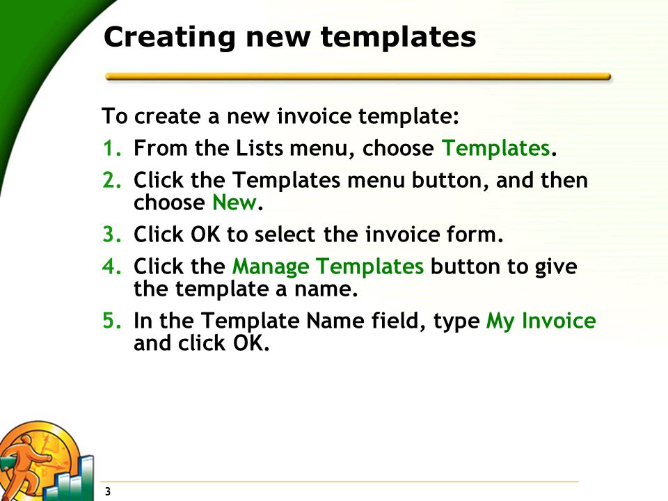 3 Creating new templates To create a new invoice template: 1.From the Lists menu, choose Templates.