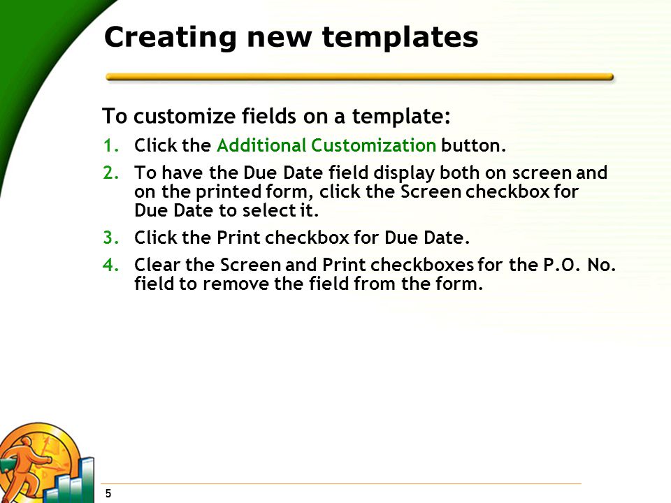 5 Creating new templates To customize fields on a template: 1.Click the Additional Customization button.