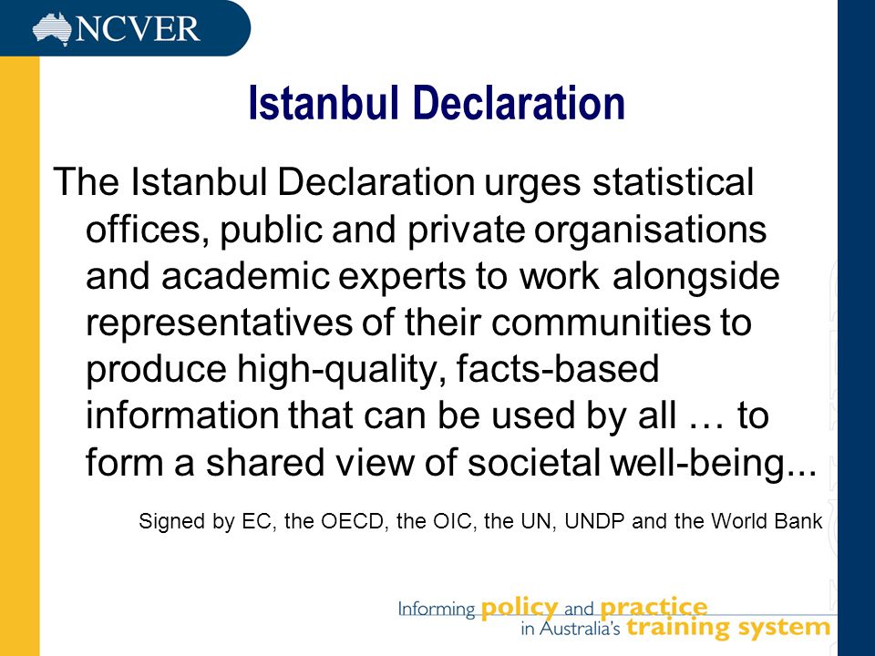 Istanbul Declaration The Istanbul Declaration urges statistical offices, public and private organisations and academic experts to work alongside representatives of their communities to produce high-quality, facts-based information that can be used by all … to form a shared view of societal well-being...