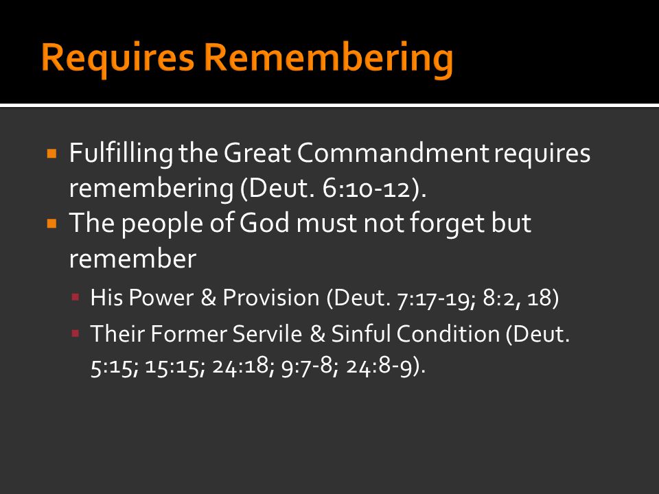  Fulfilling the Great Commandment requires remembering (Deut.