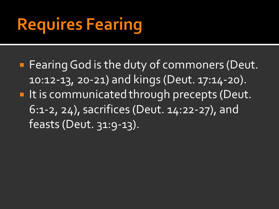  Fearing God is the duty of commoners (Deut. 10:12-13, 20-21) and kings (Deut.