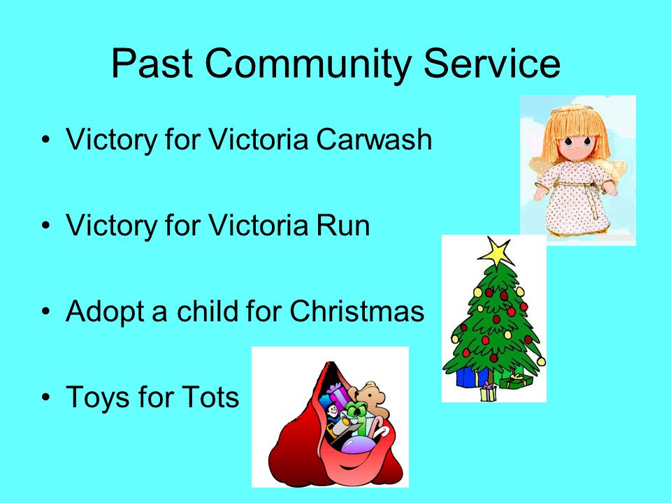 Past Community Service Victory for Victoria Carwash Victory for Victoria Run Adopt a child for Christmas Toys for Tots