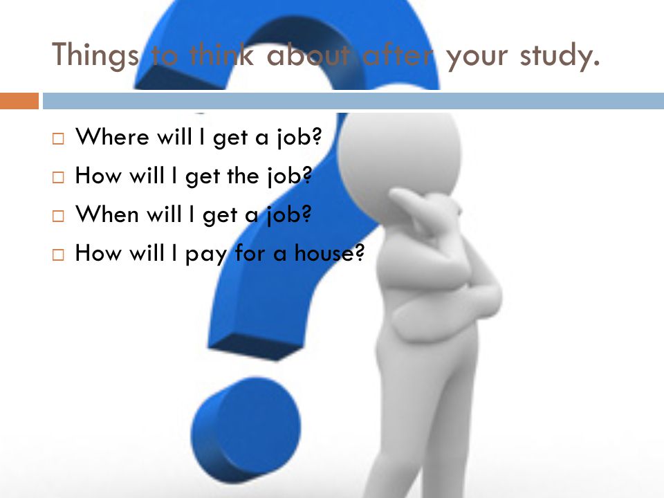 Things to think about after your study.  Where will I get a job.
