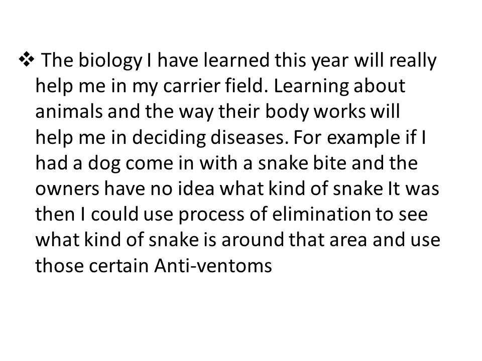  The biology I have learned this year will really help me in my carrier field.
