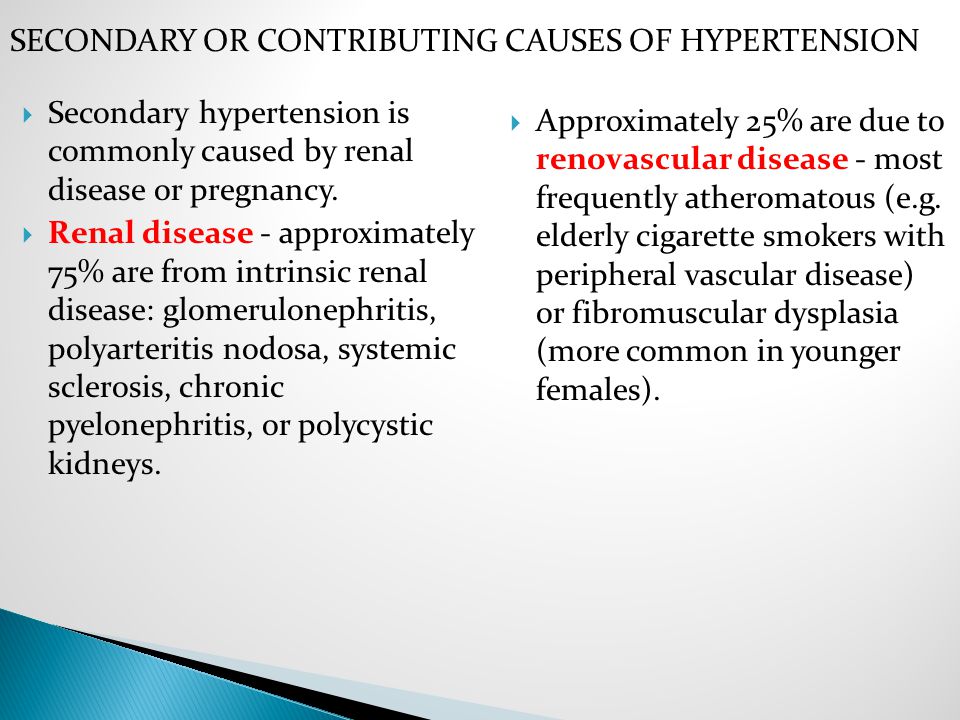  Secondary hypertension is commonly caused by renal disease or pregnancy.