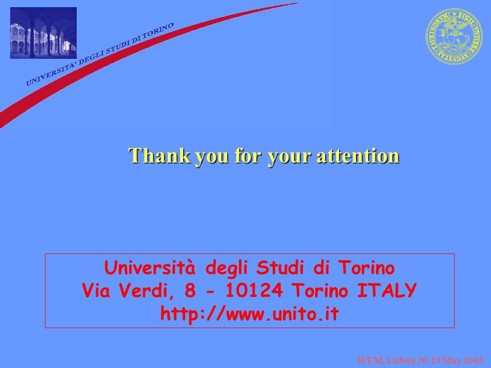 WEM, Lisbon May 2003 Università degli Studi di Torino Via Verdi, Torino ITALY   Thank you for your attention