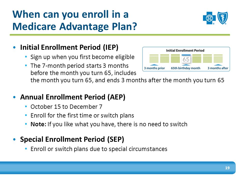 19 When can you enroll in a Medicare Advantage Plan.