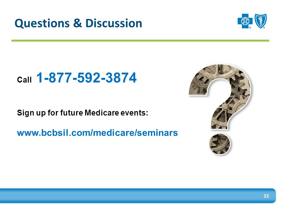 Questions & Discussion 22 Call Sign up for future Medicare events: