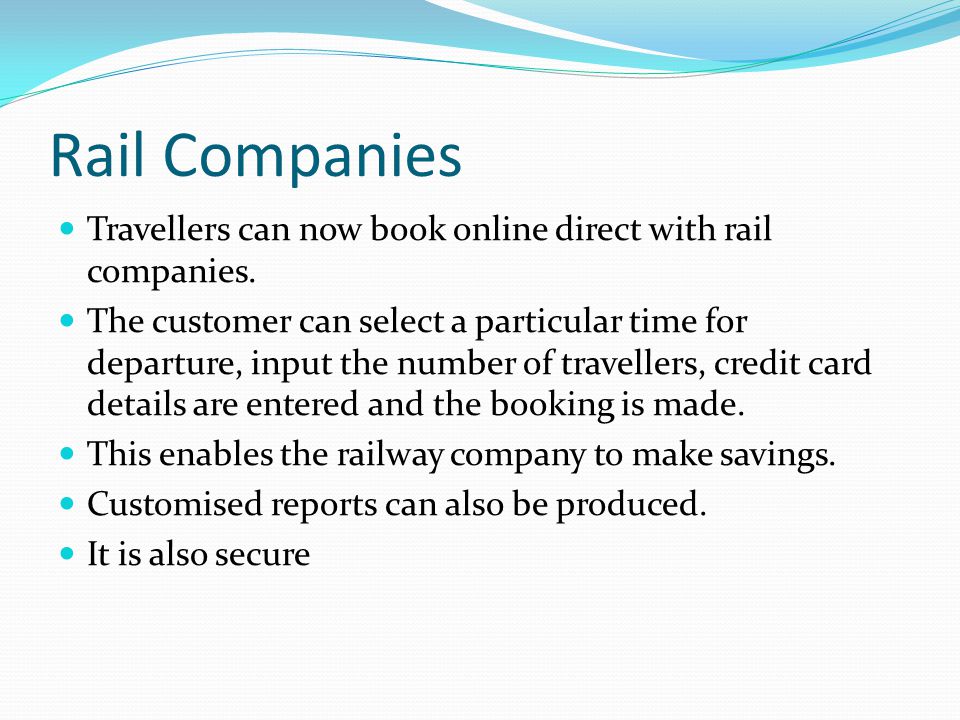 Rail Companies Travellers can now book online direct with rail companies.