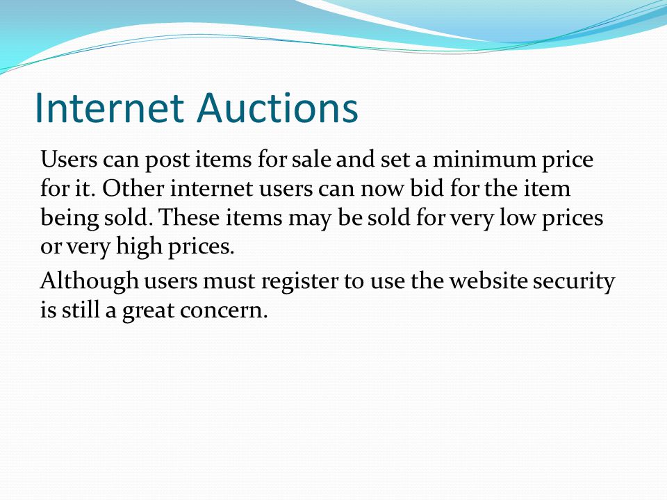 Internet Auctions Users can post items for sale and set a minimum price for it.