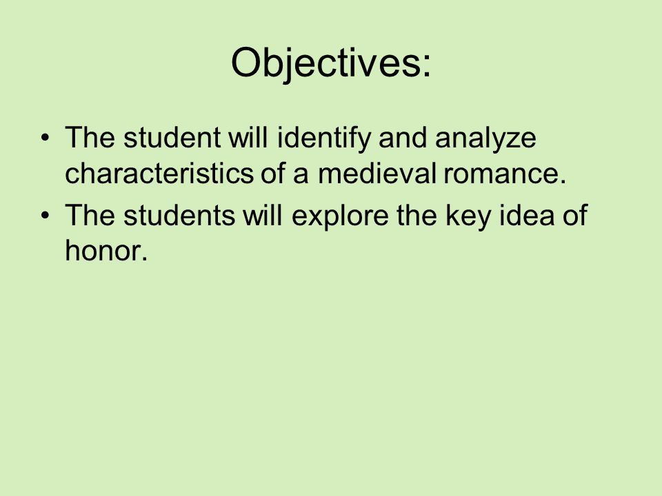 Objectives: The student will identify and analyze characteristics of a medieval romance.