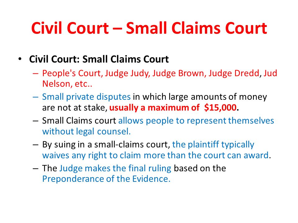 Civil Court – Small Claims Court Civil Court: Small Claims Court – People s Court, Judge Judy, Judge Brown, Judge Dredd, Jud Nelson, etc..