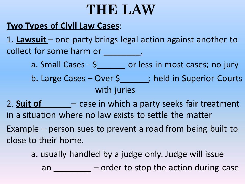 THE LAW Two Types of Civil Law Cases: 1.