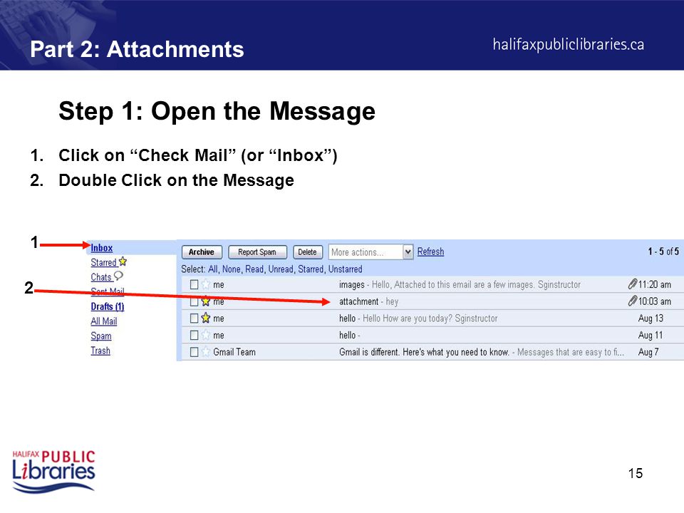 15 Part 2: Attachments Step 1: Open the Message 1.Click on Check Mail (or Inbox ) 2.Double Click on the Message 1 2