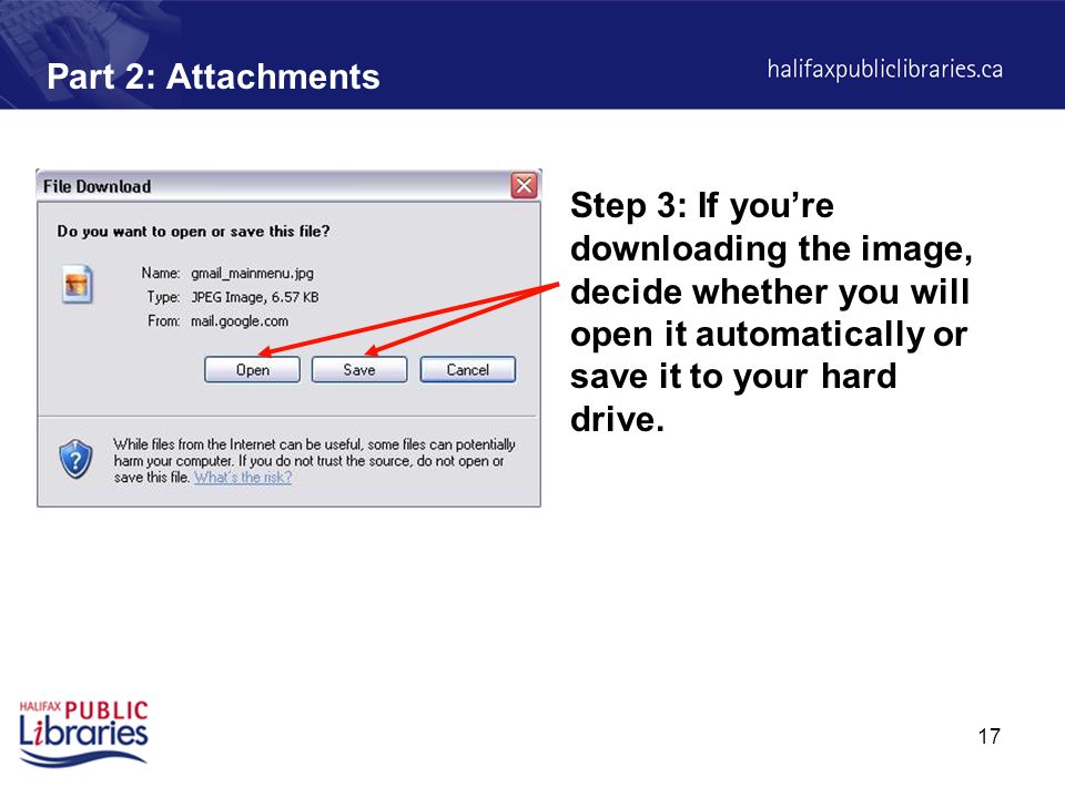 17 Part 2: Attachments Step 3: If you’re downloading the image, decide whether you will open it automatically or save it to your hard drive.