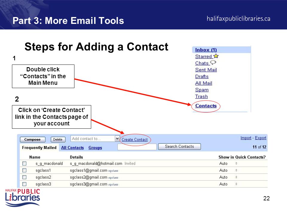 22 Part 3: More  Tools Steps for Adding a Contact Double click Contacts in the Main Menu 1 Click on ‘Create Contact’ link in the Contacts page of your account 2
