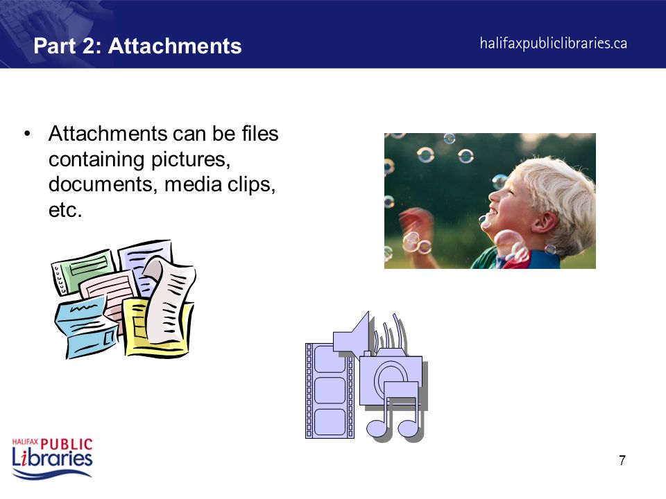 7 Part 2: Attachments Attachments can be files containing pictures, documents, media clips, etc.