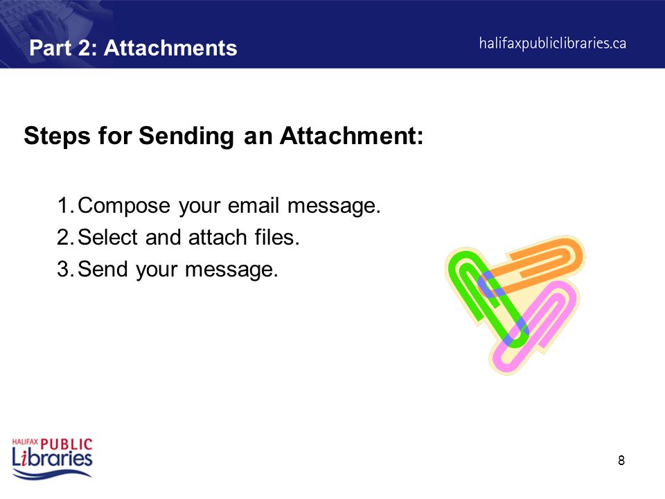 8 Part 2: Attachments Steps for Sending an Attachment: 1.Compose your  message.