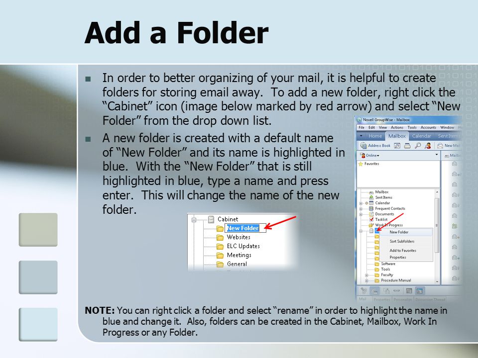 Add a Folder In order to better organizing of your mail, it is helpful to create folders for storing  away.