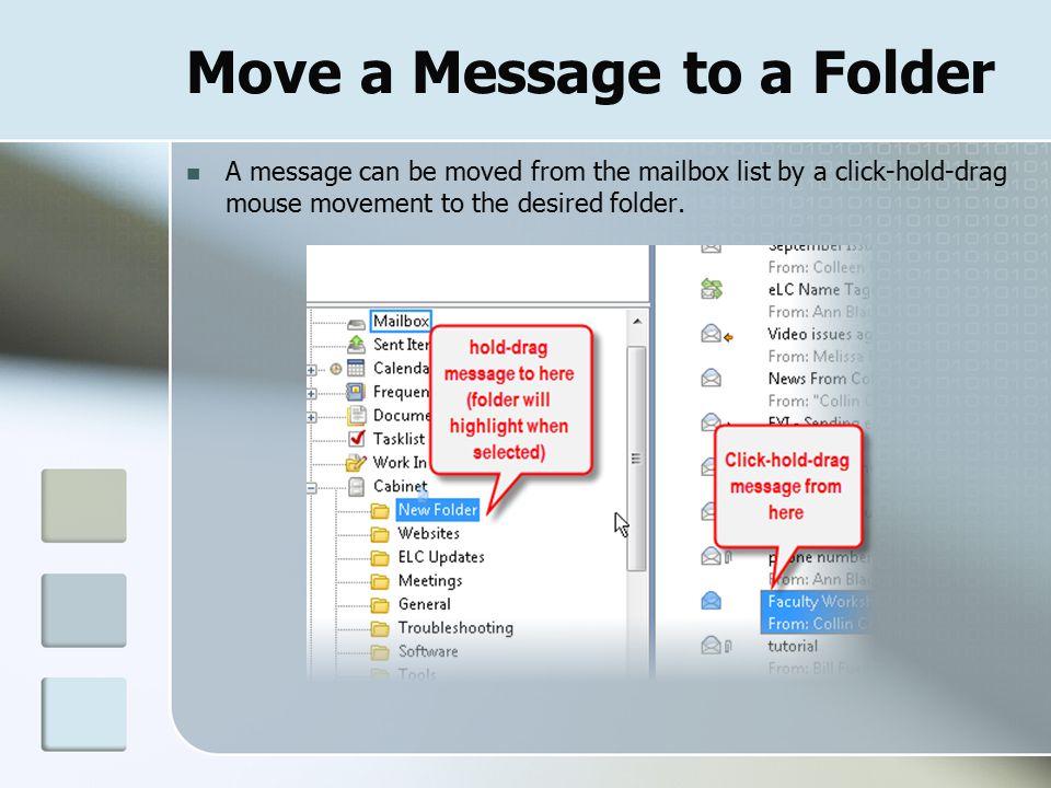 Move a Message to a Folder A message can be moved from the mailbox list by a click-hold-drag mouse movement to the desired folder.