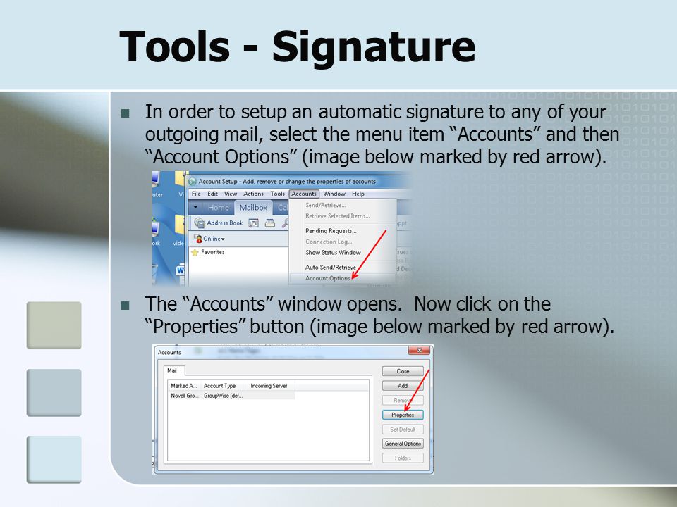 Tools - Signature In order to setup an automatic signature to any of your outgoing mail, select the menu item Accounts and then Account Options (image below marked by red arrow).