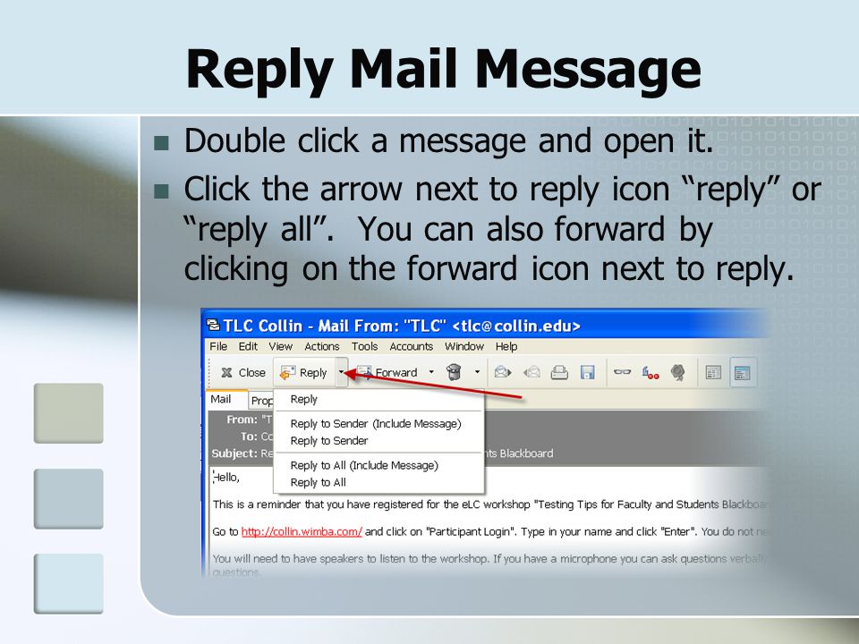 Reply Mail Message Double click a message and open it.