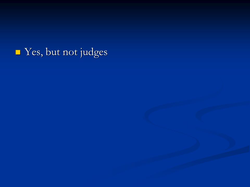 Yes, but not judges Yes, but not judges