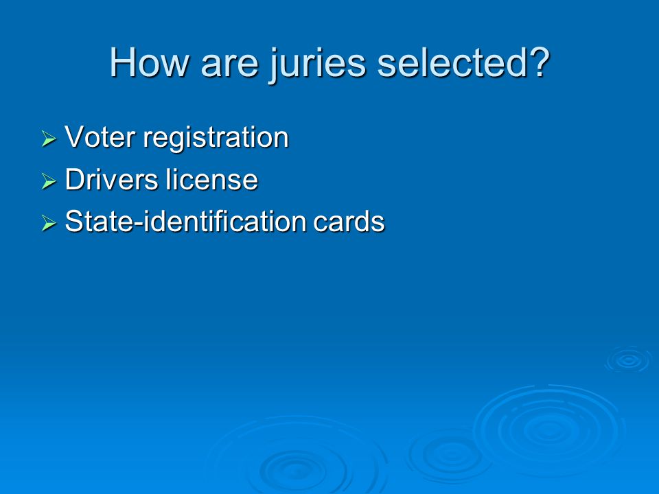 How are juries selected  Voter registration  Drivers license  State-identification cards