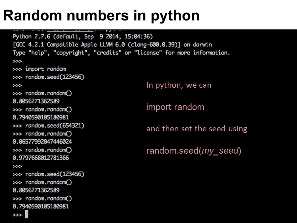 Random numbers in python In python, we can import random and then set the seed using random.seed(my_seed)