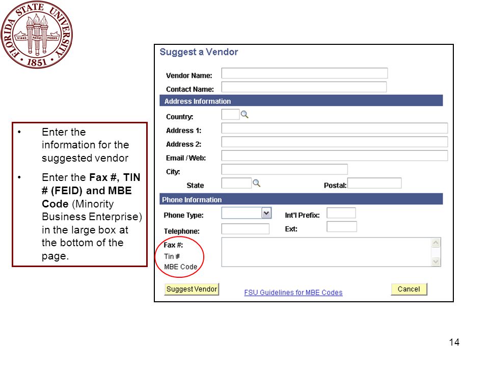 14 Enter the information for the suggested vendor Enter the Fax #, TIN # (FEID) and MBE Code (Minority Business Enterprise) in the large box at the bottom of the page.