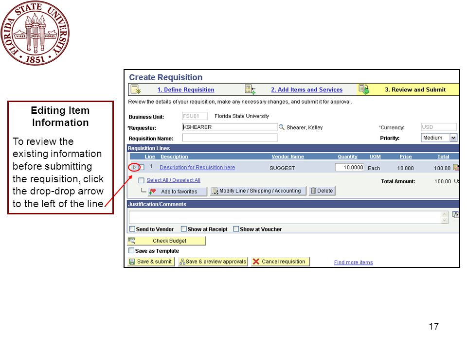 17 Editing Item Information To review the existing information before submitting the requisition, click the drop-drop arrow to the left of the line.