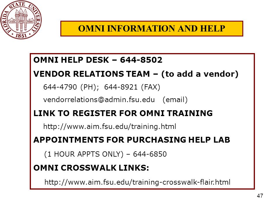 47 OMNI HELP DESK – VENDOR RELATIONS TEAM – (to add a vendor) (PH); (FAX) ( ) LINK TO REGISTER FOR OMNI TRAINING   APPOINTMENTS FOR PURCHASING HELP LAB (1 HOUR APPTS ONLY) – OMNI CROSSWALK LINKS:   OMNI INFORMATION AND HELP