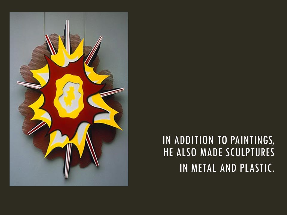 IN ADDITION TO PAINTINGS, HE ALSO MADE SCULPTURES IN METAL AND PLASTIC.