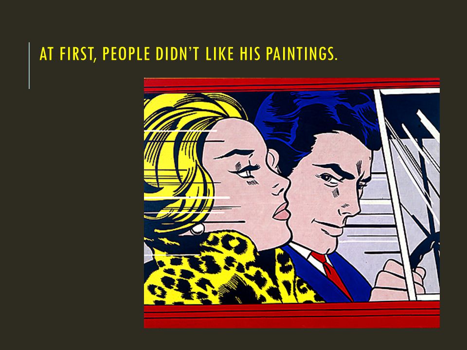 AT FIRST, PEOPLE DIDN’T LIKE HIS PAINTINGS.