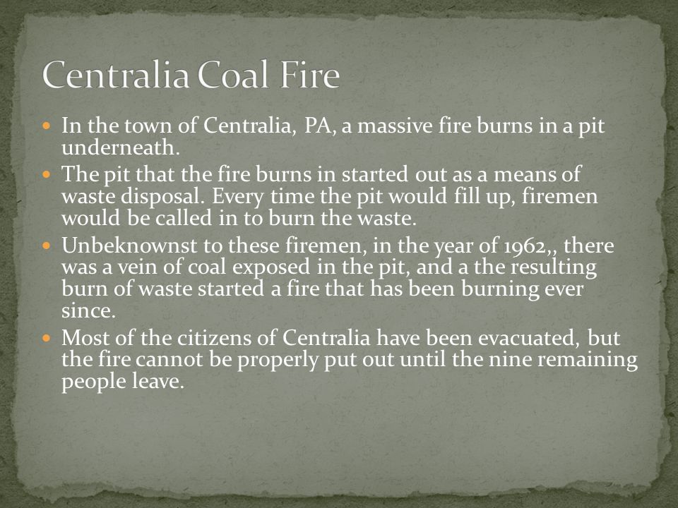 In the town of Centralia, PA, a massive fire burns in a pit underneath.