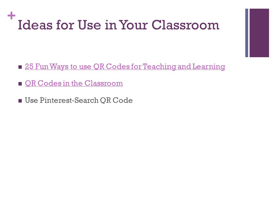 + Ideas for Use in Your Classroom 25 Fun Ways to use QR Codes for Teaching and Learning QR Codes in the Classroom Use Pinterest-Search QR Code