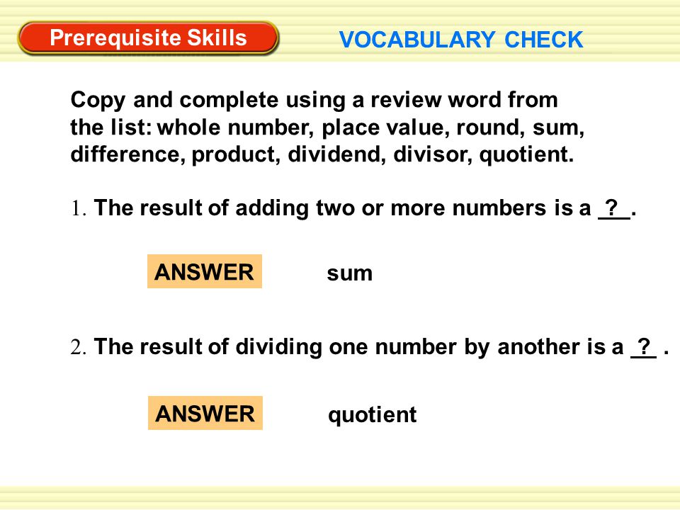 Prerequisite Skills VOCABULARY CHECK 1. The result of adding two or more numbers is a .