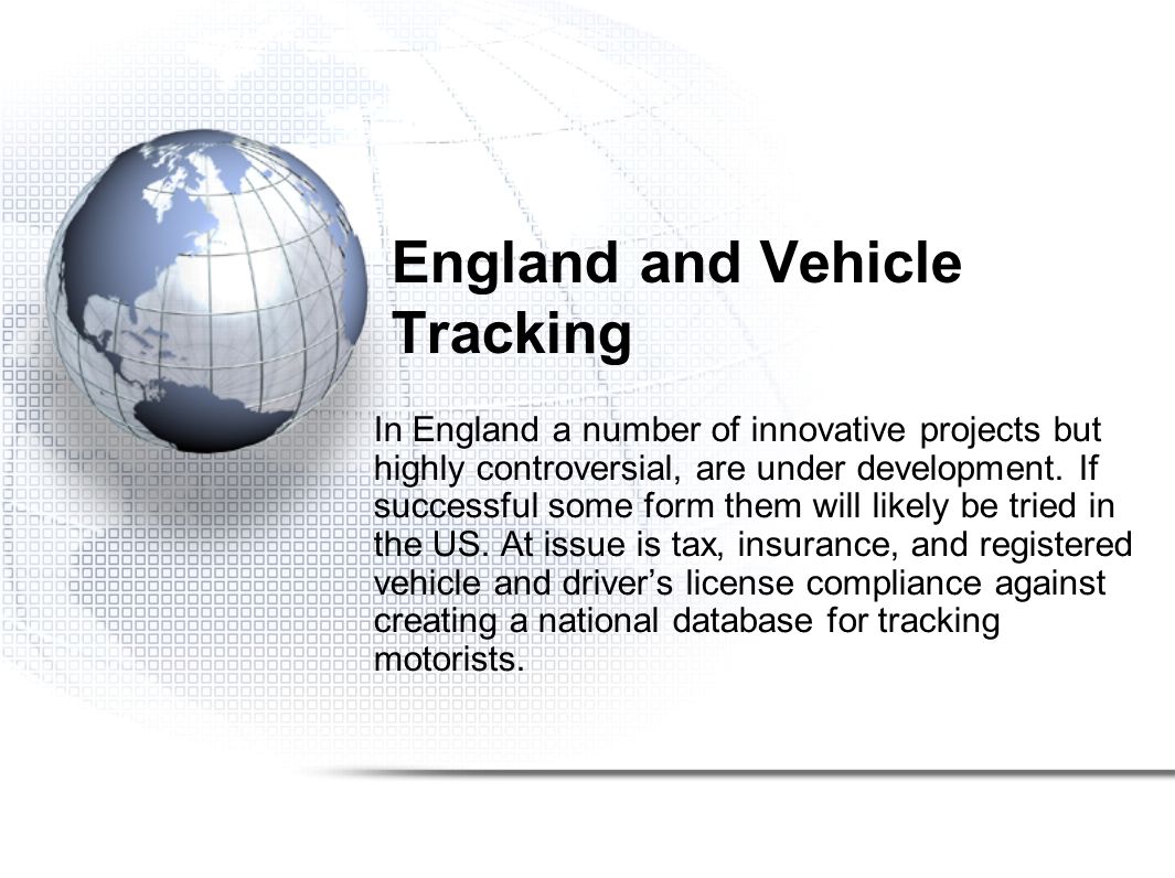 England and Vehicle Tracking In England a number of innovative projects but highly controversial, are under development.