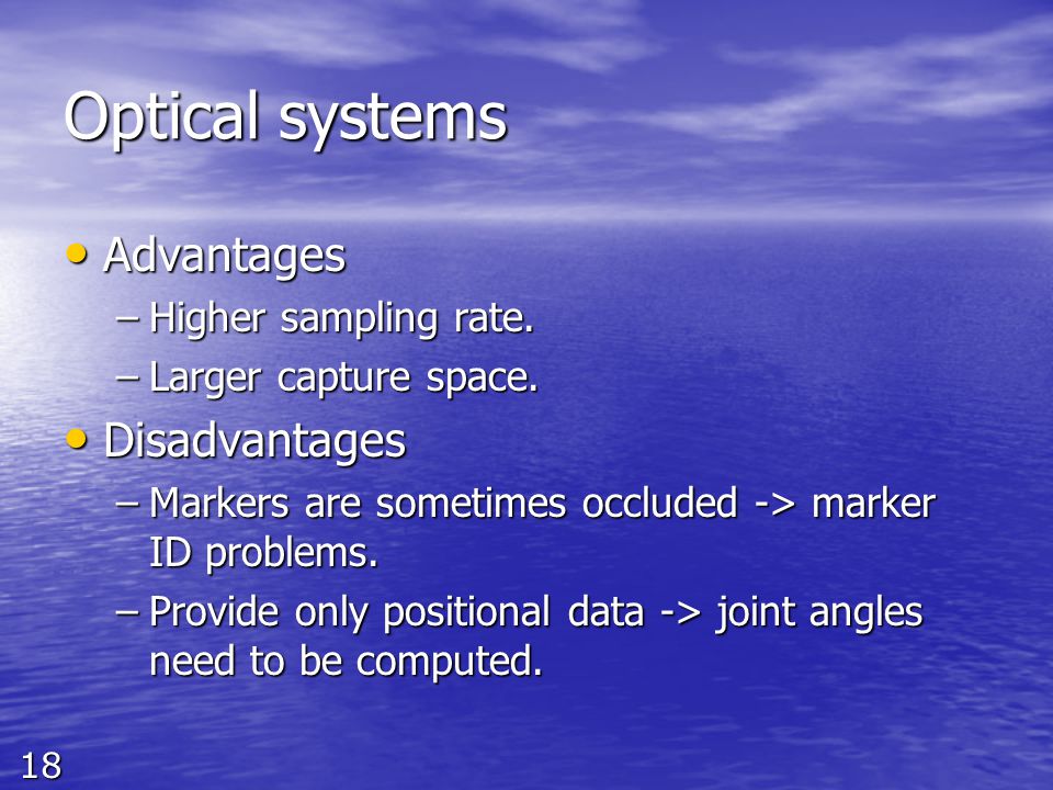 18 Optical systems Advantages Advantages –Higher sampling rate.