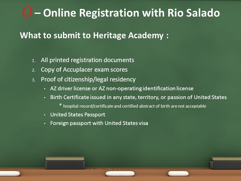 O – Online Registration with Rio Salado What to submit to Heritage Academy : 1.